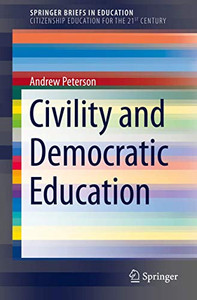Civility and Democratic Education (SpringerBriefs in Education) Civility and Democratic Education (SpringerBriefs in Education)