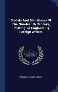 Medals And Medallions Of The Nineteenth Century, Relating To England, By Foreign Artists Medals And Medallions Of The Nineteenth Century, Relating To England, By Foreign Artists