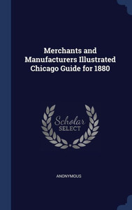 Merchants And Manufacturers Illustrated Chicago Guide For 1880 Merchants And Manufacturers Illustrated Chicago Guide For 1880