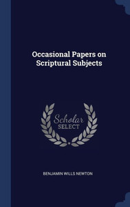Occasional Papers On Scriptural Subjects Occasional Papers On Scriptural Subjects