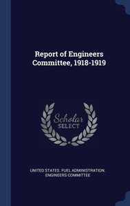 Report Of Engineers Committee, 1918-1919 Report Of Engineers Committee, 1918-1919