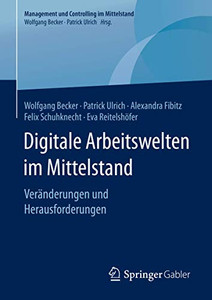 Digitale Arbeitswelten im Mittelstand: Veränderungen und Herausforderungen (Management und Controlling im Mittelstand) (German Edition) Digitale Arbeitswelten im Mittelstand: Veränderungen und Herausforderungen (Management und Controlling im Mittelstand) (German Edition)