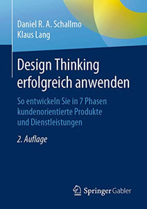 Design Thinking erfolgreich anwenden: So entwickeln Sie in 7 Phasen kundenorientierte Produkte und Dienstleistungen (German Edition) Design Thinking erfolgreich anwenden: So entwickeln Sie in 7 Phasen kundenorientierte Produkte und Dienstleistungen (German Edition)