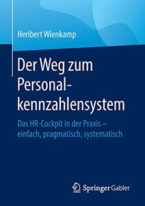 Der Weg zum Personalkennzahlensystem: Das HR-Cockpit in der Praxis – einfach, pragmatisch, systematisch (German Edition) Der Weg zum Personalkennzahlensystem: Das HR-Cockpit in der Praxis – einfach, pragmatisch, systematisch (German Edition)