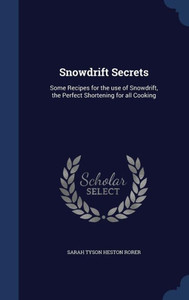 Snowdrift Secrets: Some Recipes For The Use Of Snowdrift, The Perfect Shortening For All Cooking Snowdrift Secrets: Some Recipes For The Use Of Snowdrift, The Perfect Shortening For All Cooking