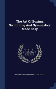 The Art Of Boxing, Swimming And Gymnastics Made Easy The Art Of Boxing, Swimming And Gymnastics Made Easy