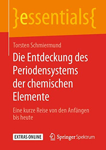 Die Entdeckung des Periodensystems der chemischen Elemente: Eine kurze Reise von den Anfängen bis heute (essentials) (German Edition) Die Entdeckung des Periodensystems der chemischen Elemente: Eine kurze Reise von den Anfängen bis heute (essentials) (German Edition)