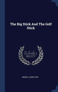 The Big Stick And The Golf Stick
