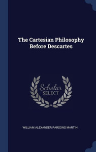 The Cartesian Philosophy Before Descartes The Cartesian Philosophy Before Descartes
