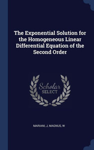 The Exponential Solution For The Homogeneous Linear Differential Equation Of The Second Order The Exponential Solution For The Homogeneous Linear Differential Equation Of The Second Order