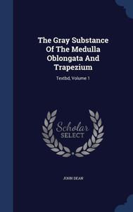 The Gray Substance Of The Medulla Oblongata And Trapezium: Textbd, Volume 1 The Gray Substance Of The Medulla Oblongata And Trapezium: Textbd, Volume 1