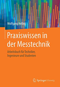 Praxiswissen in der Messtechnik: Arbeitsbuch für Techniker, Ingenieure und Studenten (German Edition)