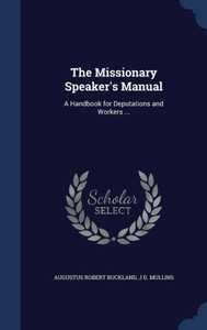 The Missionary Speaker's Manual: A Handbook For Deputations And Workers ... The Missionary Speaker's Manual: A Handbook For Deputations And Workers ...
