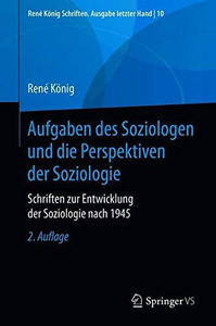 Aufgaben des Soziologen und die Perspektiven der Soziologie: Schriften zur Entwicklung der Soziologie nach 1945 (René König Schriften. Ausgabe letzter Hand, 10) (German Edition)