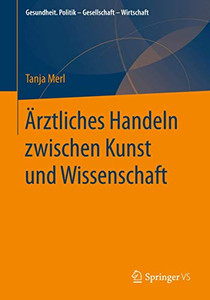 Ärztliches Handeln zwischen Kunst und Wissenschaft (Gesundheit. Politik - Gesellschaft - Wirtschaft) (German Edition) Ärztliches Handeln zwischen Kunst und Wissenschaft (Gesundheit. Politik - Gesellschaft - Wirtschaft) (German Edition)