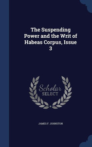 The Suspending Power And The Writ Of Habeas Corpus, Issue 3