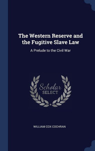 The Western Reserve And The Fugitive Slave Law: A Prelude To The Civil War