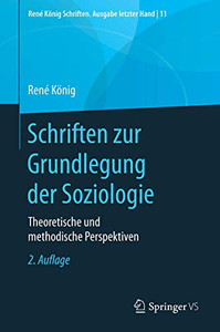 Schriften zur Grundlegung der Soziologie: Theoretische und methodische Perspektiven (René König Schriften. Ausgabe letzter Hand, 11) (German Edition)