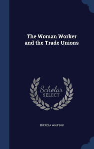 The Woman Worker And The Trade Unions The Woman Worker And The Trade Unions