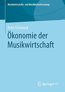 Ökonomie der Musikwirtschaft (Musikwirtschafts- und Musikkulturforschung) (German Edition) Ökonomie der Musikwirtschaft (Musikwirtschafts- und Musikkulturforschung) (German Edition)