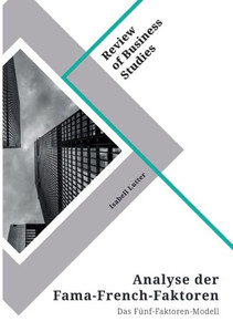 Analyse Der Fama-French-Faktoren. Das Fünf-Faktoren-Modell (German Edition) Analyse Der Fama-French-Faktoren. Das Fünf-Faktoren-Modell (German Edition)