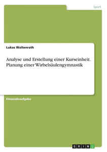 Analyse Und Erstellung Einer Kurseinheit. Planung Einer Wirbelsäulengymnastik (German Edition)