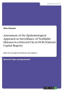 Assessment Of The Epidemiological Approach In Surveillance Of Notifiable Diseases In A Selected City In Ncr (National Capital Region): Basis For An Improved Disease Surveillance