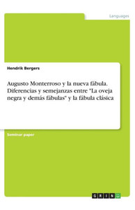 Augusto Monterroso Y La Nueva Fábula. Diferencias Y Semejanzas Entre La Oveja Negra Y Demás Fábulas Y La Fábula Clásica (Spanish Edition)