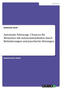 Autonome Fahrzeuge. Chancen Für Menschen Mit Autonomiedefiziten Durch Behinderungen Und Psychische Störungen (German Edition)