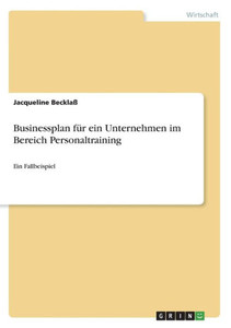 Businessplan Für Ein Unternehmen Im Bereich Personaltraining: Ein Fallbeispiel (German Edition)