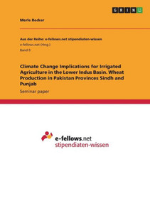 Climate Change Implications For Irrigated Agriculture In The Lower Indus Basin. Wheat Production In Pakistan Provinces Sindh And Punjab
