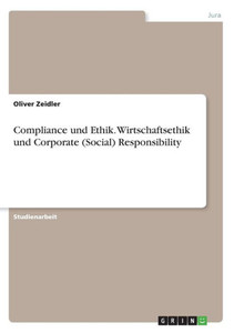 Compliance Und Ethik. Wirtschaftsethik Und Corporate (Social) Responsibility (German Edition) Compliance Und Ethik. Wirtschaftsethik Und Corporate (Social) Responsibility (German Edition)