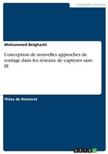 Conception De Nouvelles Approches De Routage Dans Les Réseaux De Capteurs Sans Fil (French Edition) Conception De Nouvelles Approches De Routage Dans Les Réseaux De Capteurs Sans Fil (French Edition)