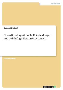 Crowdfunding. Aktuelle Entwicklungen Und Zukünftige Herausforderungen (German Edition) Crowdfunding. Aktuelle Entwicklungen Und Zukünftige Herausforderungen (German Edition)