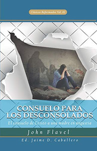 Consuelo para los Desconsolados: El consuelo de Cristo a una madre en angustia (Clasicos Reformados) (Spanish Edition)