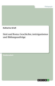 Sinti Und Roma. Geschichte, Antiziganismus Und Bildungsaufträge (German Edition)