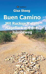 Buen Camino: Mit Rucksack statt Nagellack auf dem Jakobsweg (German Edition)