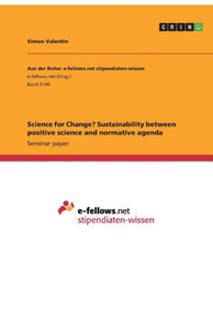 Science For Change? Sustainability Between Positive Science And Normative Agenda Science For Change? Sustainability Between Positive Science And Normative Agenda
