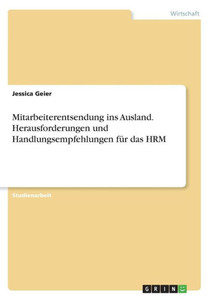 Mitarbeiterentsendung Ins Ausland. Herausforderungen Und Handlungsempfehlungen Für Das Hrm (German Edition) Mitarbeiterentsendung Ins Ausland. Herausforderungen Und Handlungsempfehlungen Für Das Hrm (German Edition)