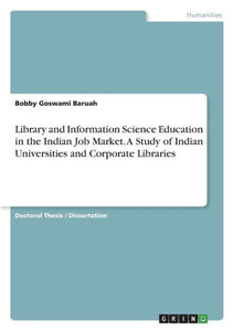 Library And Information Science Education In The Indian Job Market. A Study Of Indian Universities And Corporate Libraries