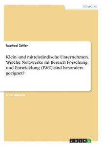 Klein- Und Mittelständische Unternehmen. Welche Netzwerke Im Bereich Forschung Und Entwicklung (F&E) Sind Besonders Geeignet? (German Edition)
