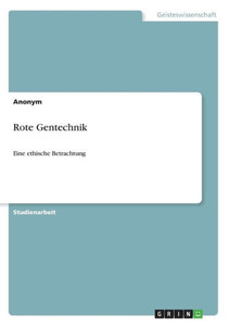 Rote Gentechnik: Eine Ethische Betrachtung (German Edition) Rote Gentechnik: Eine Ethische Betrachtung (German Edition)