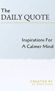 The Daily Quote: Inspirations For A Calmer Mind The Daily Quote: Inspirations For A Calmer Mind