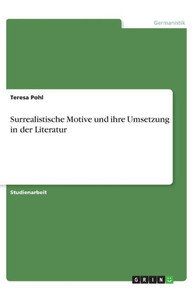 Surrealistische Motive Und Ihre Umsetzung In Der Literatur (German Edition)