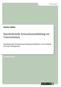 Interkulturelle Erwachsenenbildung Im Unternehmen: Interkulturelle Vertrauensentwicklung Im Rahmen Von (Cultural) Diversity Management (German Edition)