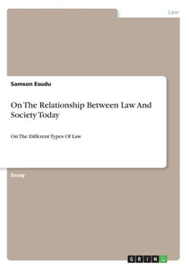 On The Relationship Between Law And Society Today: On The Different Types Of Law On The Relationship Between Law And Society Today: On The Different Types Of Law