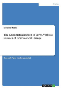 The Grammaticalization Of Verbs. Verbs As Sources Of Grammatical Change