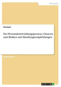 Der Personalentwicklungsprozess. Chancen Und Risiken Mit Handlungsempfehlungen (German Edition) Der Personalentwicklungsprozess. Chancen Und Risiken Mit Handlungsempfehlungen (German Edition)