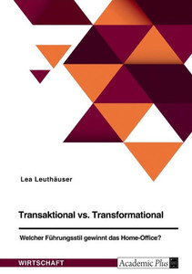 Transaktional Vs. Transformational: Welcher Führungsstil Gewinnt Das Home Office? (German Edition) Transaktional Vs. Transformational: Welcher Führungsstil Gewinnt Das Home Office? (German Edition)