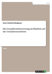 Die Grundbesitzbewertung Im Hinblick Auf Die Grundsteuerreform (German Edition) Die Grundbesitzbewertung Im Hinblick Auf Die Grundsteuerreform (German Edition)